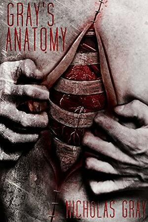 Gray's Anatomy: A Short Story Collection by Nicholas Gray