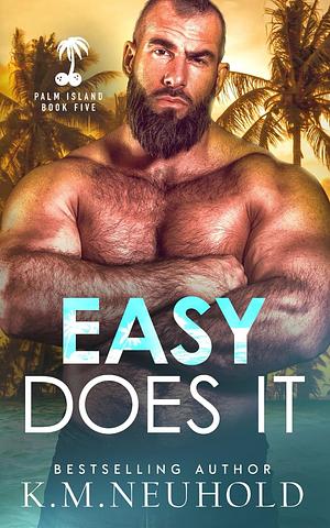 Easy Does It by K.M. Neuhold