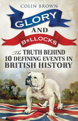 Glory and Bollocks by Colin Brown