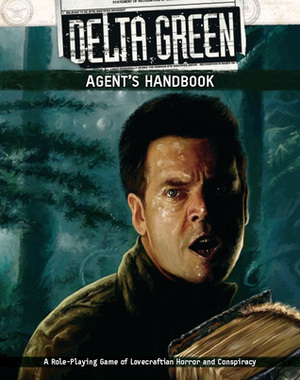 Delta Green: Agent's Handbook by Dennis Detwiller, Christopher Gunning, Greg Stolze, Shane Ivey