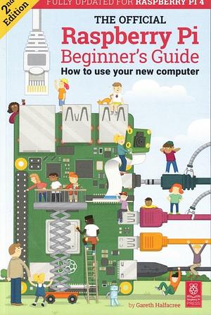 The Official Raspberry Pi Beginner's Guide by Gareth Halfacree, Gareth Halfacree