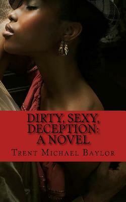 Dirty, Sexy, Deception by Jor'dynn Bey, Trent Michael Baylor