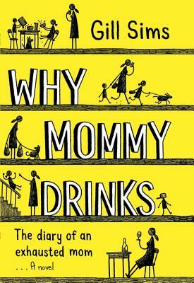 Why Mommy Drinks by Gill Sims