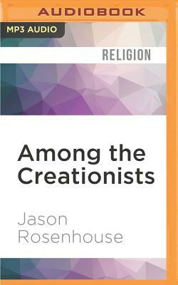 Among the Creationists: Dispatches from the Anti-Evolutionist Front Line by Jason Rosenhouse