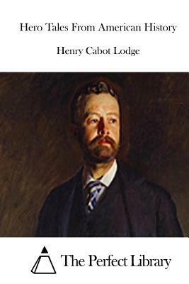 Hero Tales From American History by Henry Cabot Lodge