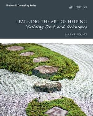 Learning the Art of Helping: Building Blocks and Techniques with eText & MyCounselingLab Code by Mark E. Young