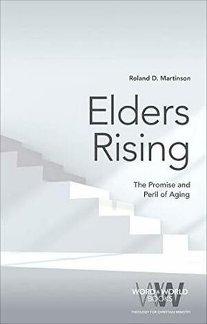 Elders Rising: The Promise and Peril of Aging (Word & World) by Roland D. Martinson