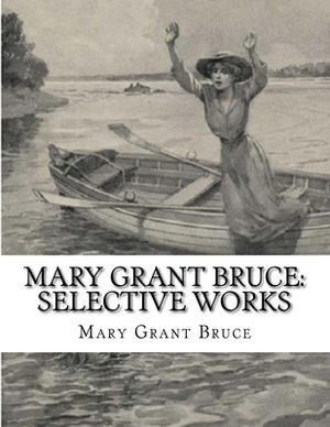 Mary Grant Bruce: Selective Works by Mary Grant Bruce