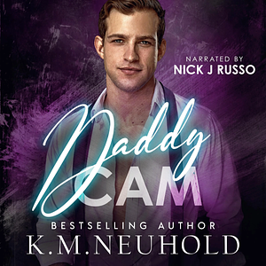 Daddy Cam by K.M. Neuhold