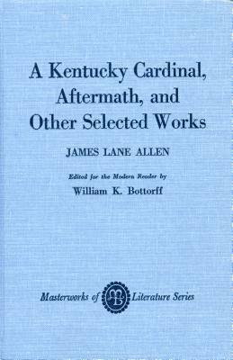 A Kentucky Cardinal, Aftermath, and Other Works by James Lane Allen