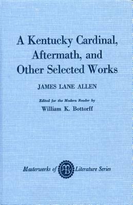 A Kentucky Cardinal, Aftermath, and Other Works by James Lane Allen