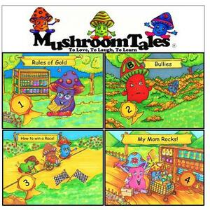 Mushroom Tales - Volumes 1-4 (Four Books in One!): Rules of Gold - Bullies - How to Win a Race - My Mom Rocks! Children's Books: Bedtime Story, Values by Connie Robayo, David Freeman