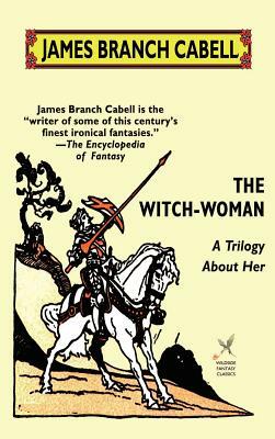 The Witch-Woman: A Trilogy About Her by 