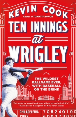 Ten Innings at Wrigley: The Wildest Ballgame Ever, with Baseball on the Brink by Kevin Cook