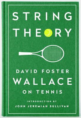 String Theory: David Foster Wallace on Tennis by David Foster Wallace