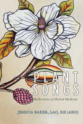 Plant Songs: Reflections on Herbal Medicine by Jessica Baker