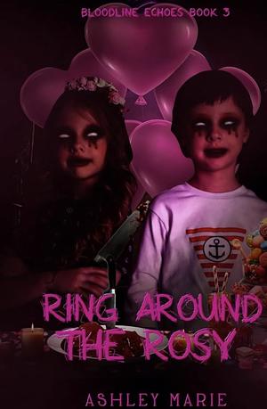 Ring Around the Rosy by Ashley Marie, Ashley Marie