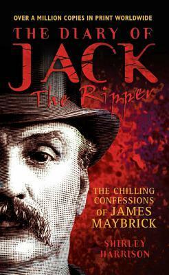 The Diary of Jack the Ripper: The Discovery, the Investigation, the Authentication by Shirley Harrison