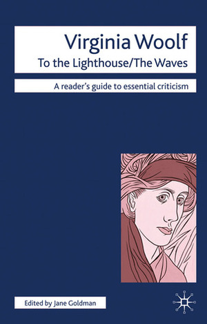 Virginia Woolf: To The Lighthouse, The Waves by Jane Goldman
