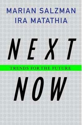 Next Now: Trends for the Future by Ira Matathia, Marian Salzman