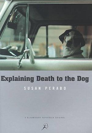 Explaining Death to the Dog by Susan Perabo
