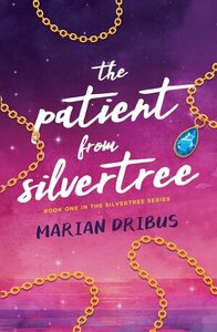 The Patient from Silvertree by Marian Dribus