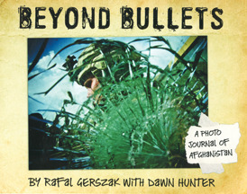 Beyond Bullets: A Photo Journal of Afghanistan by Dawn Hunter, Rafal Gerszak