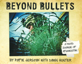 Beyond Bullets: A Photo Journal of Afghanistan by Rafal Gerszak, Dawn Hunter