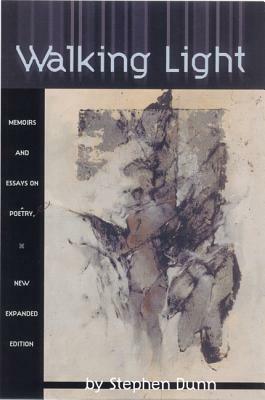 Walking Light: Memoirs and Essays on Poetry by Stephen Dunn