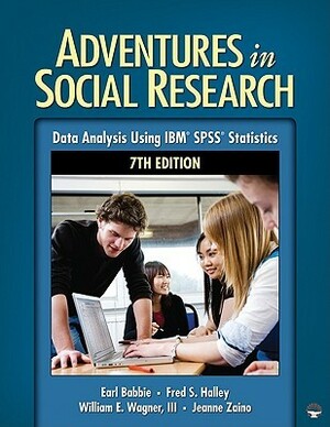 Adventures in Social Research: Data Analysis Using IBM SPSS Statistics by Earl R. Babbie, Jeanne S. Zaino, Frederick S. Halley, William E. Wagner III