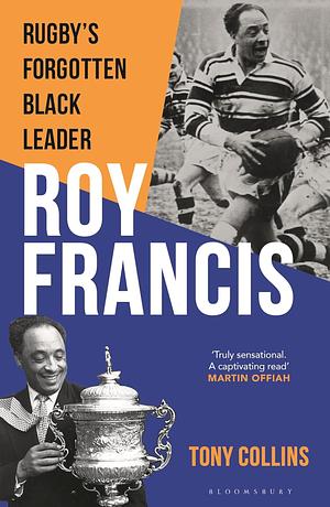 Roy Francis: Rugby's Forgotten Black Leader by Tony Collins