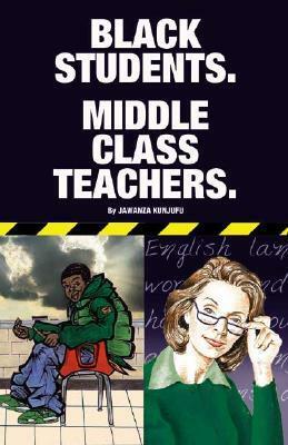 Black Students. Middle Class Teachers. by Jawanza Kunjufu