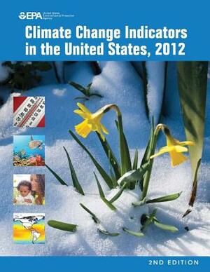 Climate Change Indicators in the United States, 2012 (Second Edition) by U. S. Environmental Protection Agency