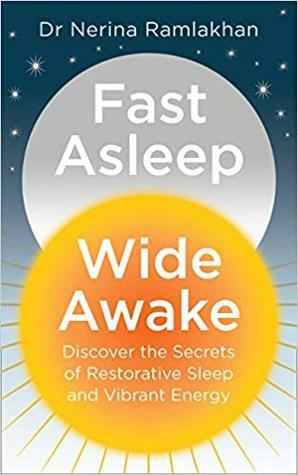 Fast Asleep, Wide Awake: Discover the secrets of restorative sleep and vibrant energy by Nerina Ramlakhan