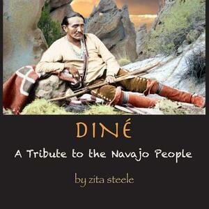 Dine: A Tribute to the Navajo People by Zita Steele