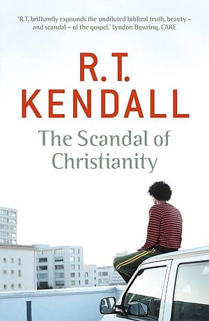 The Scandal of Christianity by R. T. Kendall