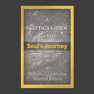 A Skeptic's Guide to the Soul's Journey: How to Develop Your Intuition for Fun and Profit by Marisa Moris