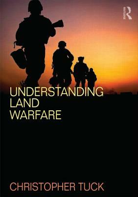 Understanding Land Warfare by Christopher Tuck