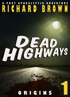 Dead Highways: Origins by Richard Brown
