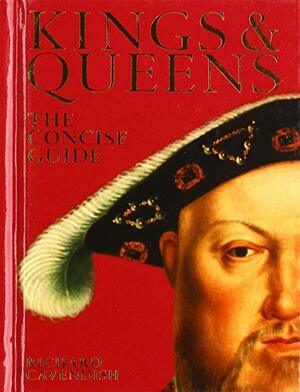 Kings & Queens: The Concise Guide by Richard Cavendish