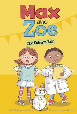 Max and Zoe: The Science Fair by Shelley Swanson Sateren