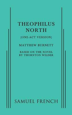 Theophilus North (One-Act Version) by Thornton Wilder, Matthew Burnett