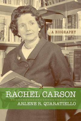 Rachel Carson: A Biography by Arlene Rodda Quaratiello