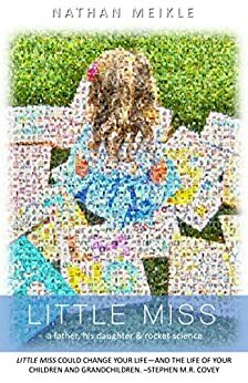 Little Miss: a father, his daughter & rocket science by Liz Wiseman, Stephen M.R. Covey, Nathan Meikle