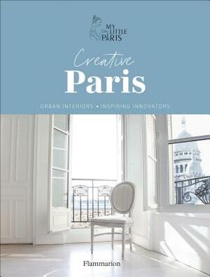 Creative Paris: Urban Interiors, Inspiring Innovators by My Little Paris