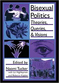 Bisexual Politics: Theories, Queries, and Visions by Naomi Tucker