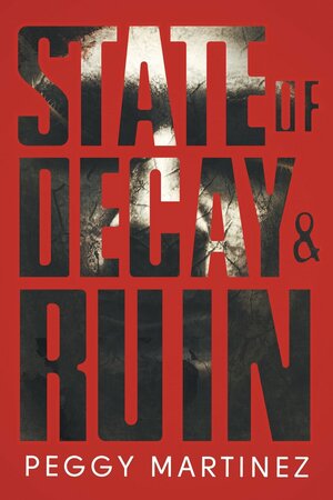 State of Decay and Ruin: State of Decay by Peggy Martinez