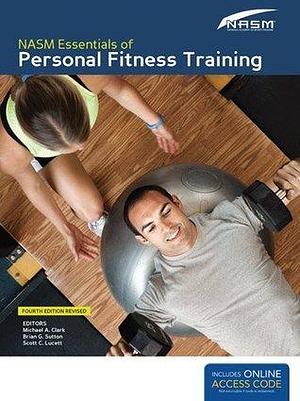 NASM Essentials of Personal Fitness Training: Fourth Edition Revised by National Academy of Sports Medicine, National Academy of Sports Medicine