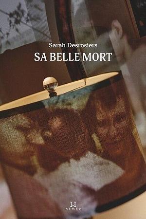 Sa Belle Mort by Sarah Desrosiers