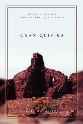 Gran Quivira: Stories of England and the American Southwest by Regis McCafferty